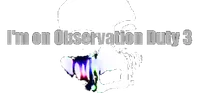 I'm on Observation Duty 3 logo
